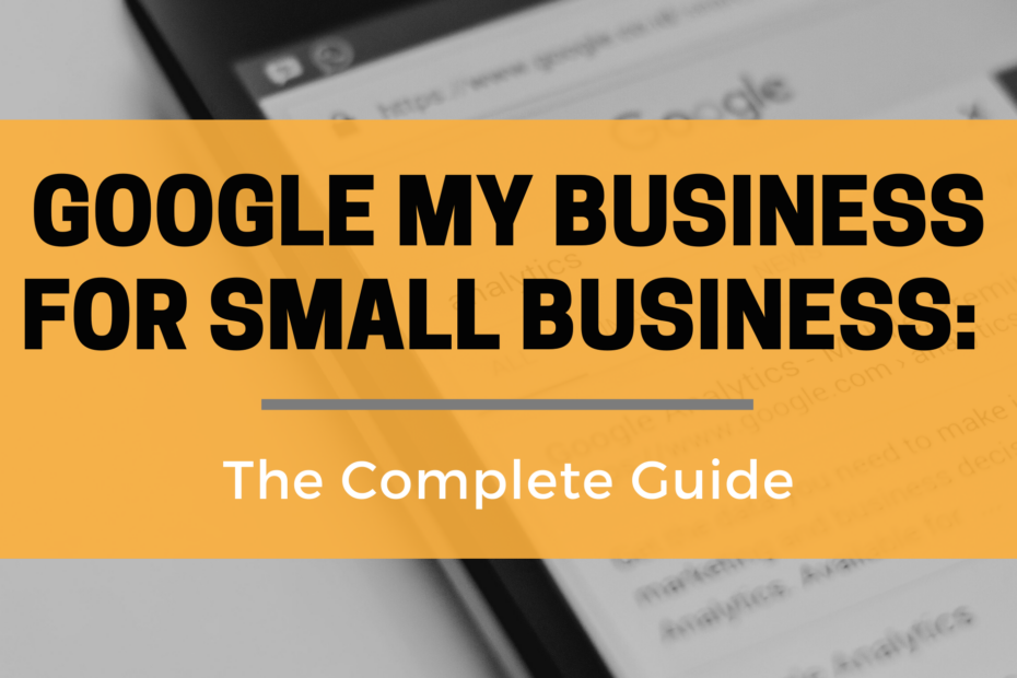 Google My Business for Small Business: The Complete Guide