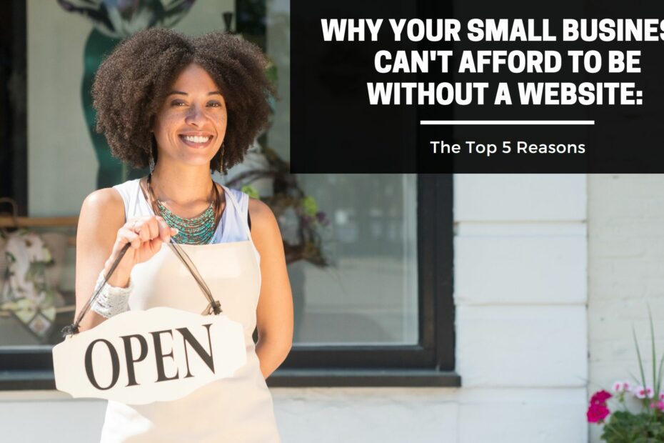 Why Your Small Business Can't Afford to Be Without a Website The Top 5 Reasons